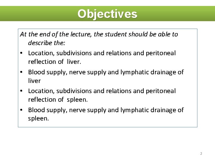 Objectives At the end of the lecture, the student should be able to describe