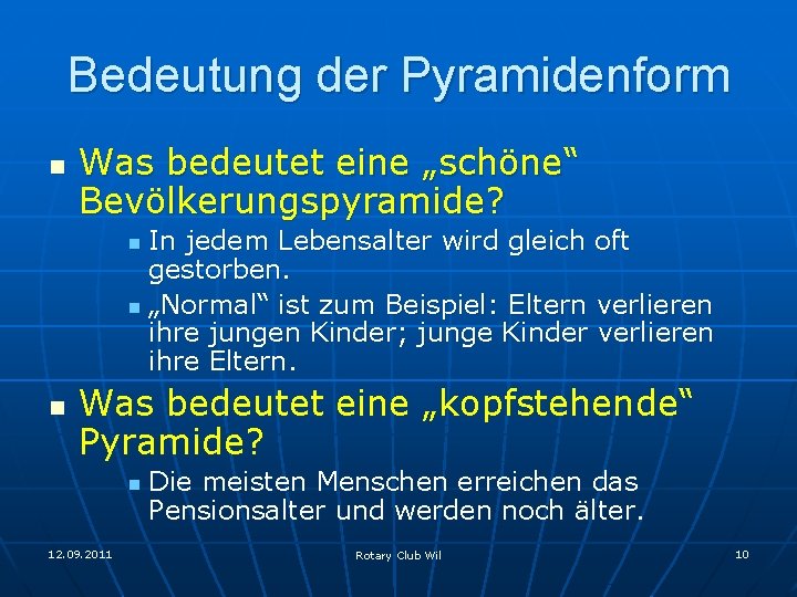 Bedeutung der Pyramidenform n Was bedeutet eine „schöne“ Bevölkerungspyramide? In jedem Lebensalter wird gleich