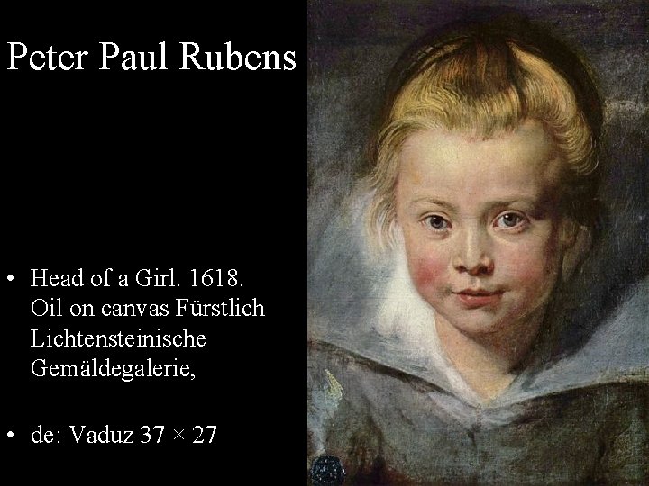 Peter Paul Rubens • Head of a Girl. 1618. Oil on canvas Fürstlich Lichtensteinische