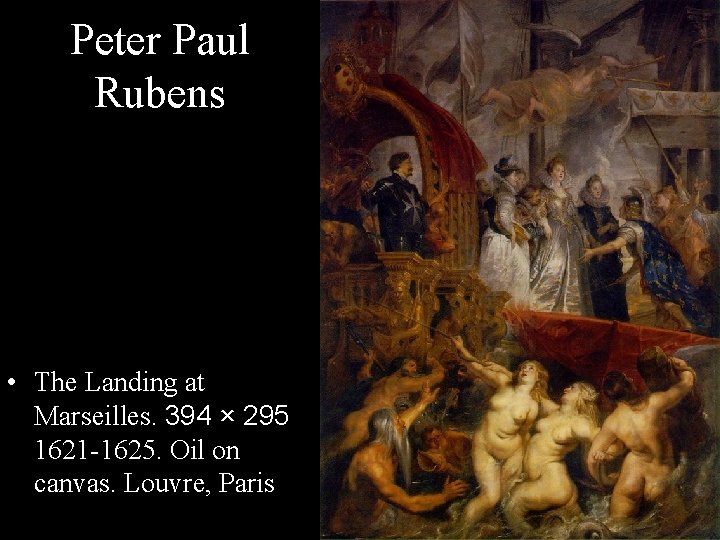 Peter Paul Rubens • The Landing at Marseilles. 394 × 295 1621 -1625. Oil