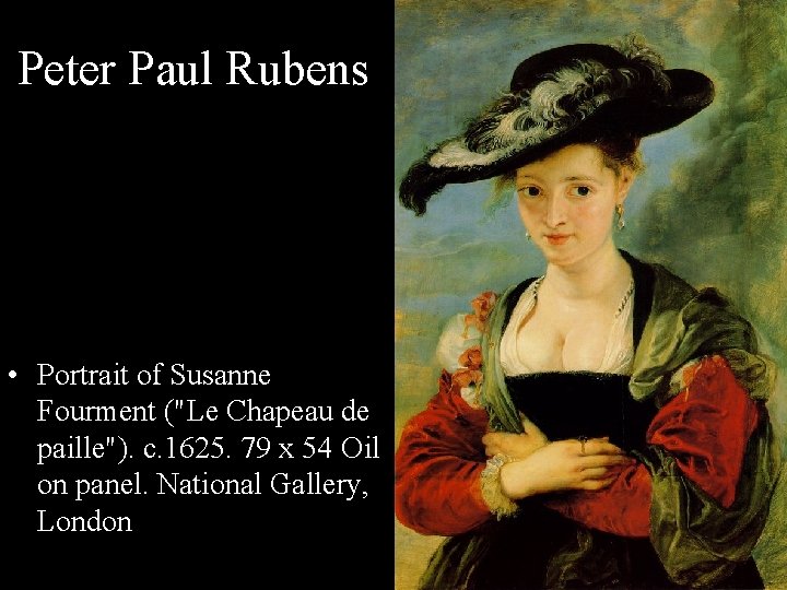 Peter Paul Rubens • Portrait of Susanne Fourment ("Le Chapeau de paille"). c. 1625.