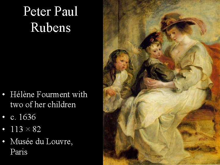 Peter Paul Rubens • Hélène Fourment with two of her children • c. 1636