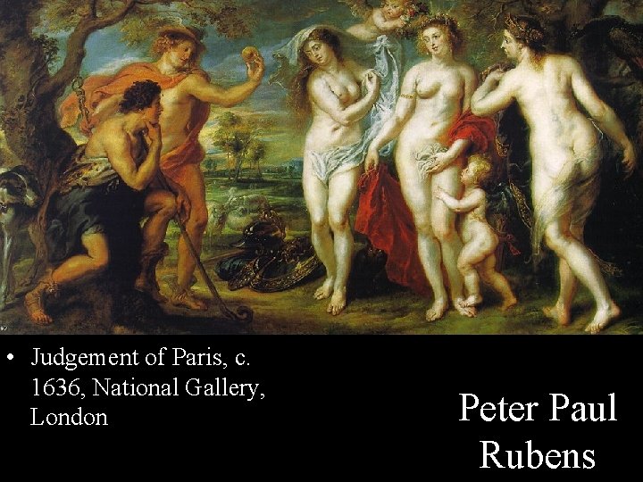  • Judgement of Paris, c. 1636, National Gallery, London Peter Paul Rubens 