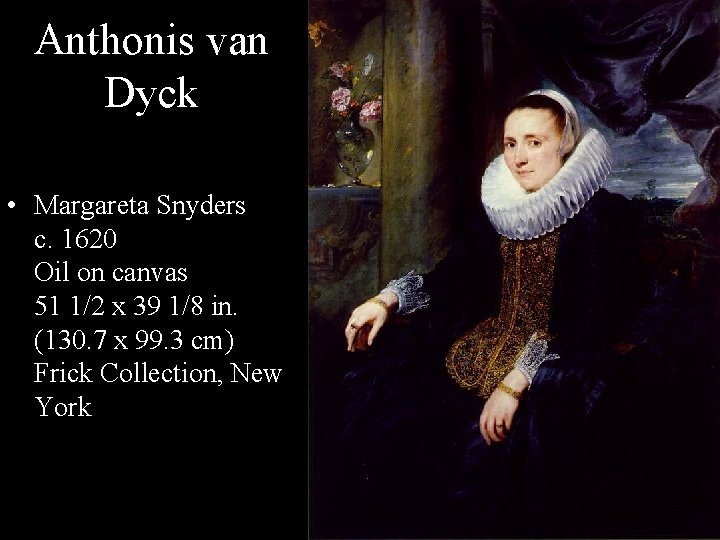 Anthonis van Dyck • Margareta Snyders c. 1620 Oil on canvas 51 1/2 x