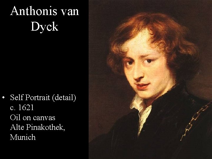 Anthonis van Dyck • Self Portrait (detail) c. 1621 Oil on canvas Alte Pinakothek,