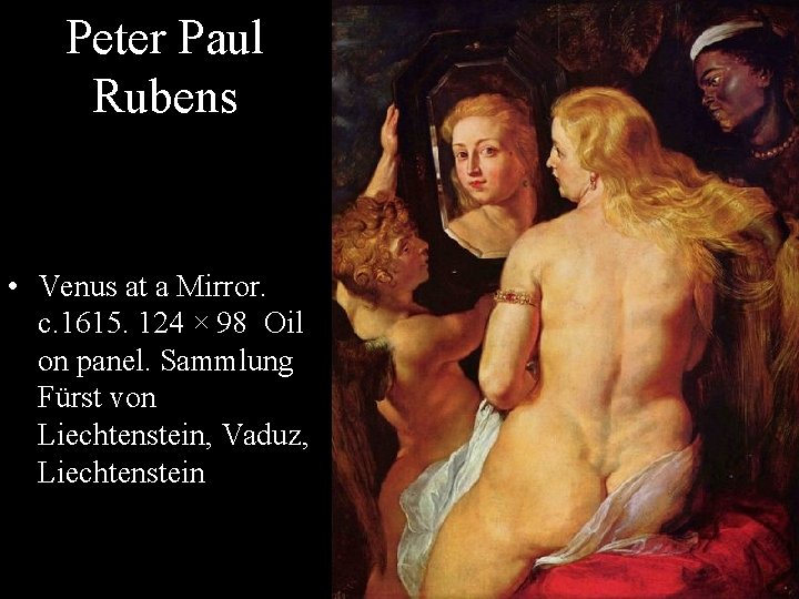 Peter Paul Rubens • Venus at a Mirror. c. 1615. 124 × 98 Oil