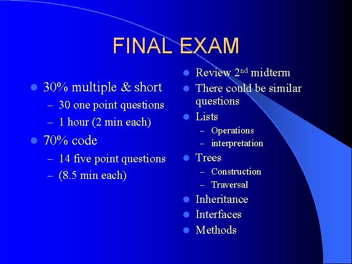 FINAL EXAM Review 2 nd midterm l There could be similar questions l Lists