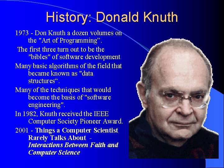 History: Donald Knuth 1973 - Don Knuth a dozen volumes on the "Art of