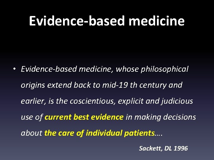 Evidence-based medicine • Evidence-based medicine, whose philosophical origins extend back to mid-19 th century