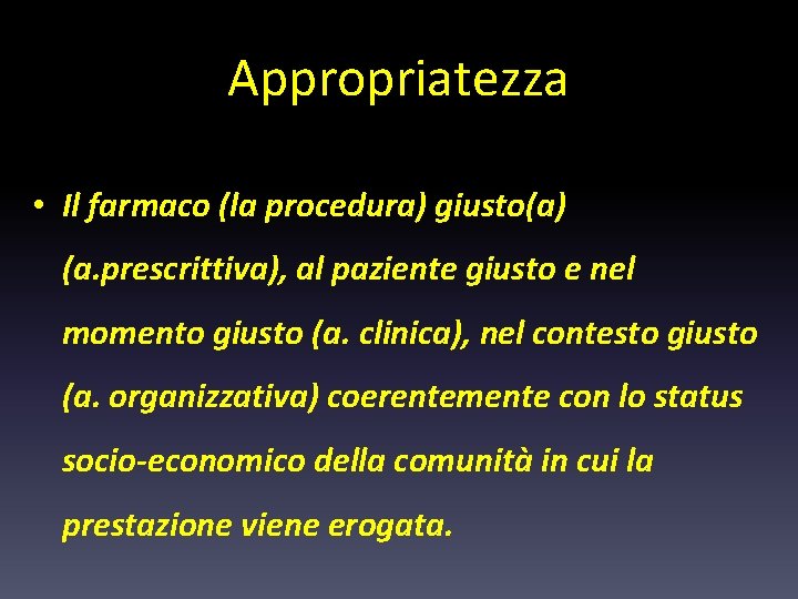 Appropriatezza • Il farmaco (la procedura) giusto(a) (a. prescrittiva), al paziente giusto e nel