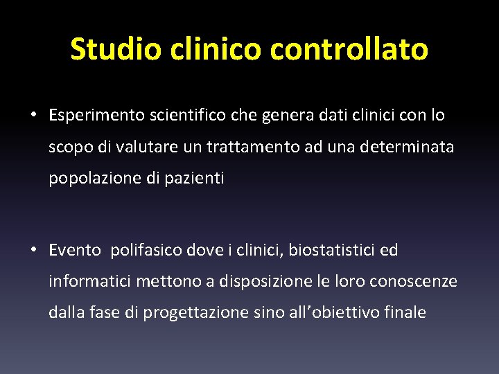 Studio clinico controllato • Esperimento scientifico che genera dati clinici con lo scopo di