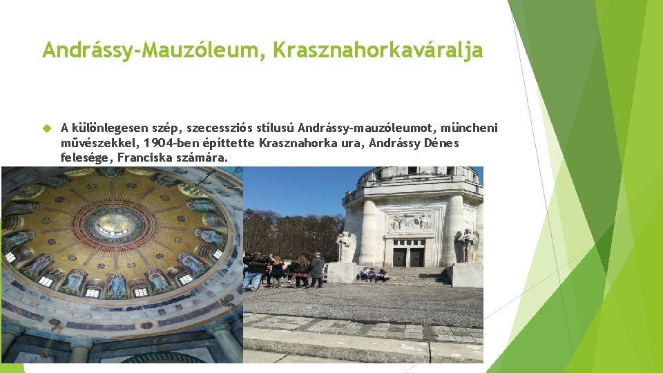 Andrássy-Mauzóleum, Krasznahorkaváralja A különlegesen szép, szecessziós stílusú Andrássy-mauzóleumot, müncheni művészekkel, 1904 -ben építtette Krasznahorka