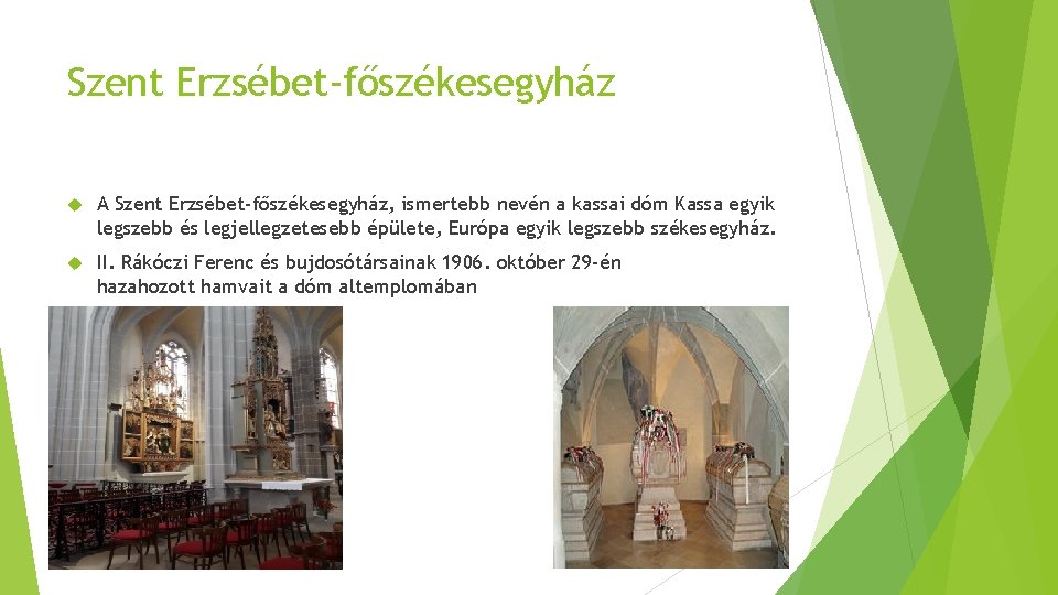 Szent Erzsébet-főszékesegyház A Szent Erzsébet-főszékesegyház, ismertebb nevén a kassai dóm Kassa egyik legszebb és
