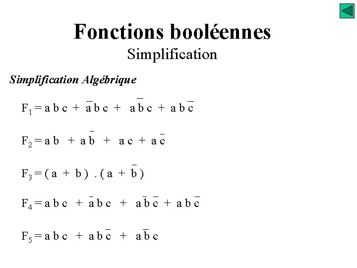 Fonctions booléennes Simplification Algébrique F 1 = a b c + a b c