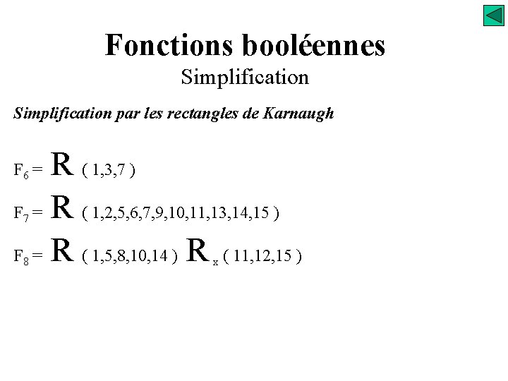 Fonctions booléennes Simplification par les rectangles de Karnaugh R ( 1, 3, 7 )