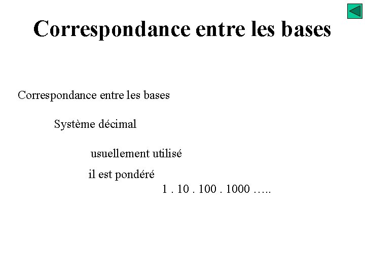 Correspondance entre les bases Système décimal usuellement utilisé il est pondéré 1. 1000 ….