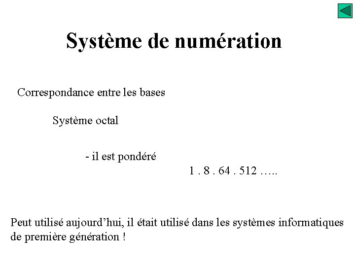 Système de numération Correspondance entre les bases Système octal - il est pondéré 1.