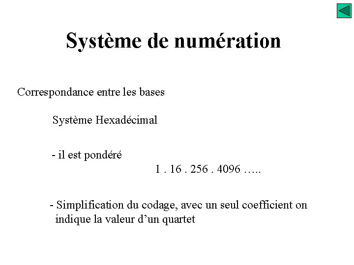 Système de numération Correspondance entre les bases Système Hexadécimal - il est pondéré 1.