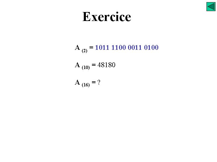 Exercice A (2) = 1011 1100 0011 0100 A (10) = 48180 A (16)