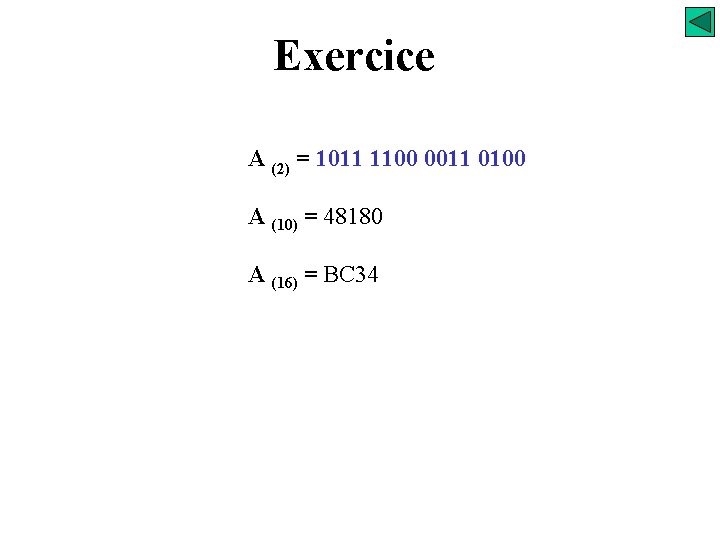 Exercice A (2) = 1011 1100 0011 0100 A (10) = 48180 A (16)
