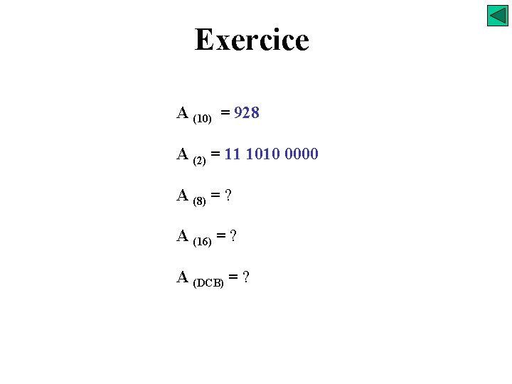 Exercice A (10) = 928 A (2) = 11 1010 0000 A (8) =
