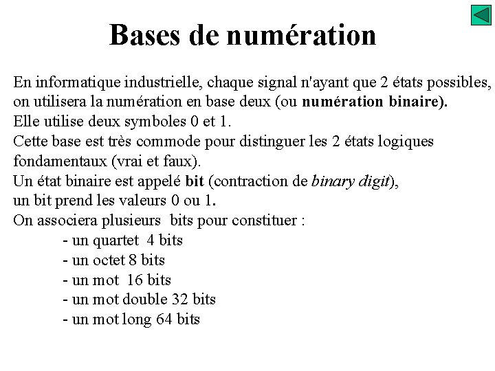 Bases de numération En informatique industrielle, chaque signal n'ayant que 2 états possibles, on