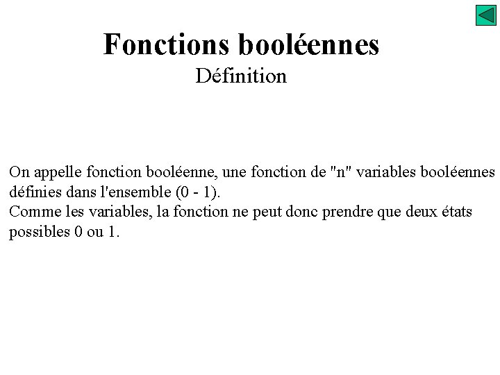 Fonctions booléennes Définition On appelle fonction booléenne, une fonction de "n" variables booléennes définies