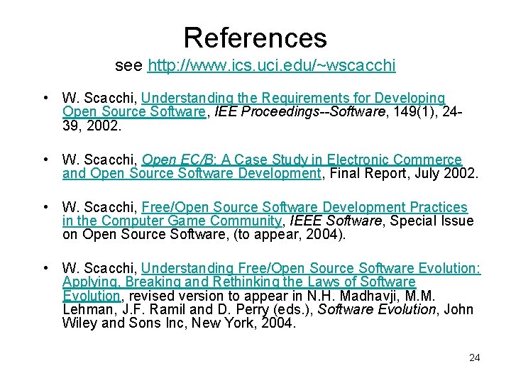 References see http: //www. ics. uci. edu/~wscacchi • W. Scacchi, Understanding the Requirements for
