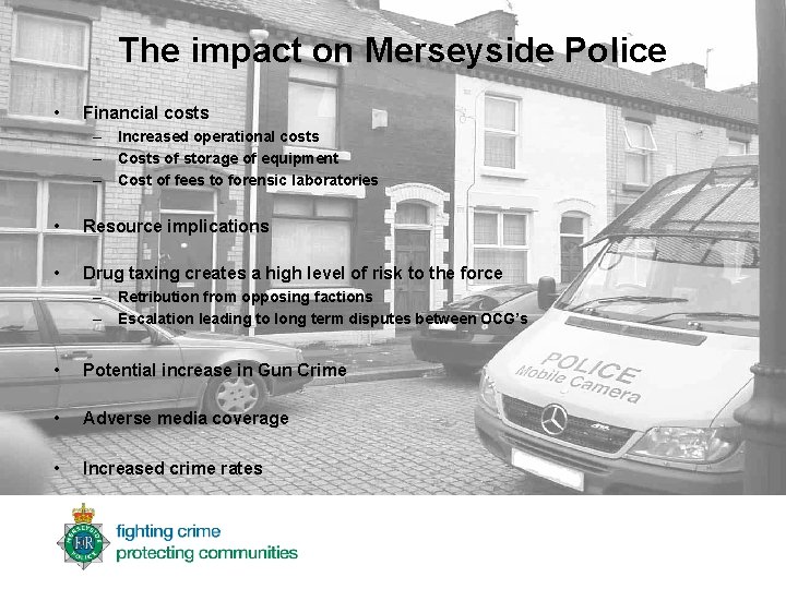 The impact on Merseyside Police • Financial costs – Increased operational costs – Costs