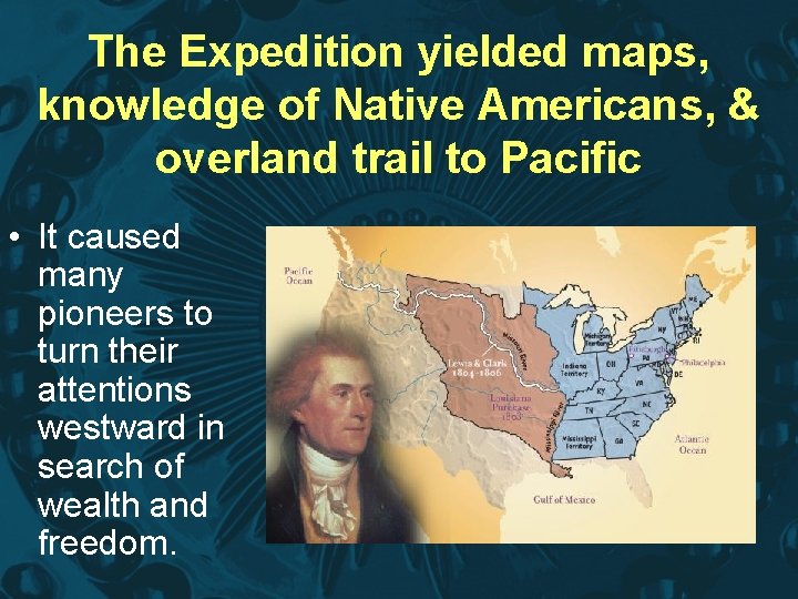 The Expedition yielded maps, knowledge of Native Americans, & overland trail to Pacific •