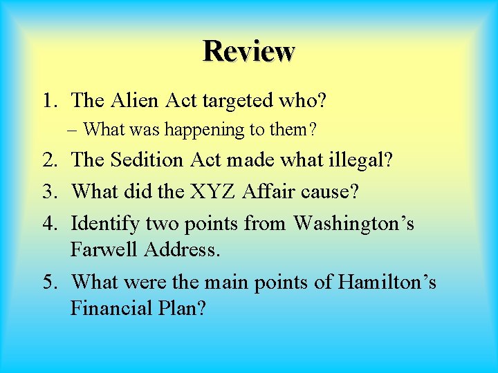 Review 1. The Alien Act targeted who? – What was happening to them? 2.