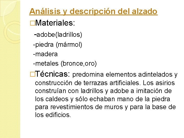 Análisis y descripción del alzado �Materiales: -adobe(ladrillos) -piedra (mármol) -madera -metales (bronce, oro) �Técnicas: