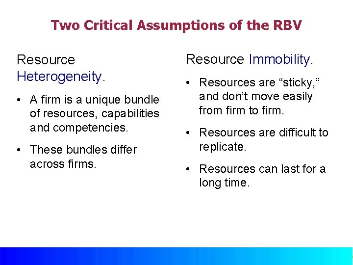 Two Critical Assumptions of the RBV Resource Heterogeneity. • A firm is a unique