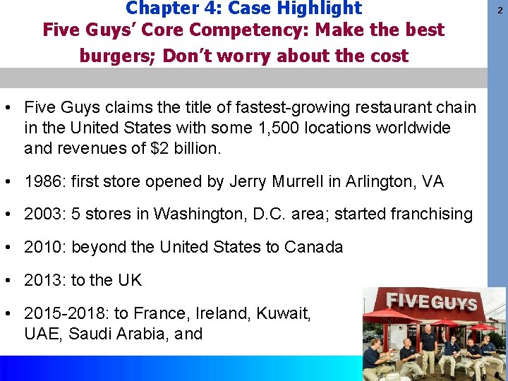 Chapter 4: Case Highlight Five Guys’ Core Competency: Make the best burgers; Don’t worry