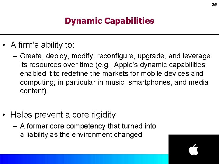 25 Dynamic Capabilities • A firm’s ability to: – Create, deploy, modify, reconfigure, upgrade,