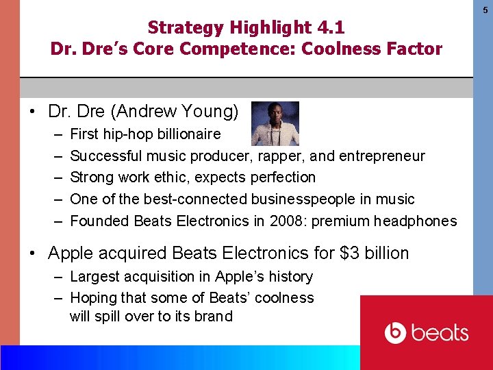 5 Strategy Highlight 4. 1 Dr. Dre’s Core Competence: Coolness Factor • Dr. Dre