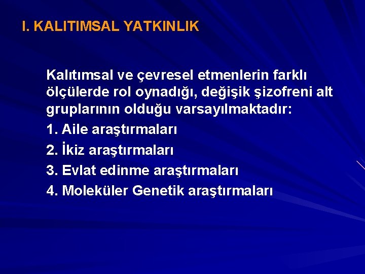 I. KALITIMSAL YATKINLIK Kalıtımsal ve çevresel etmenlerin farklı ölçülerde rol oynadığı, değişik şizofreni alt