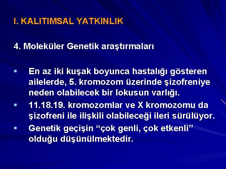 I. KALITIMSAL YATKINLIK 4. Moleküler Genetik araştırmaları § § § En az iki kuşak