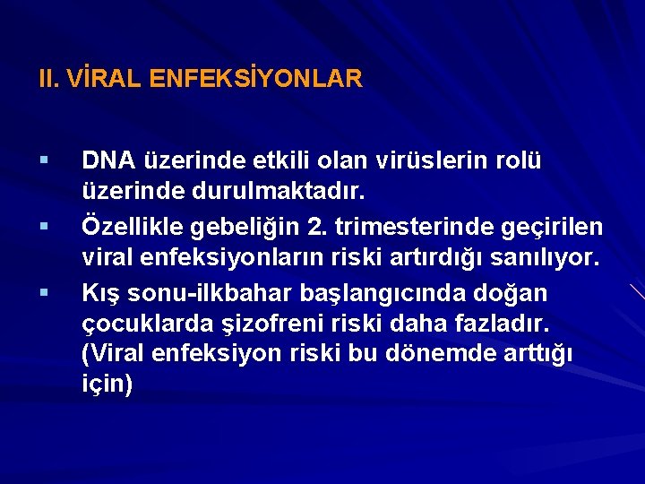 II. VİRAL ENFEKSİYONLAR § § § DNA üzerinde etkili olan virüslerin rolü üzerinde durulmaktadır.