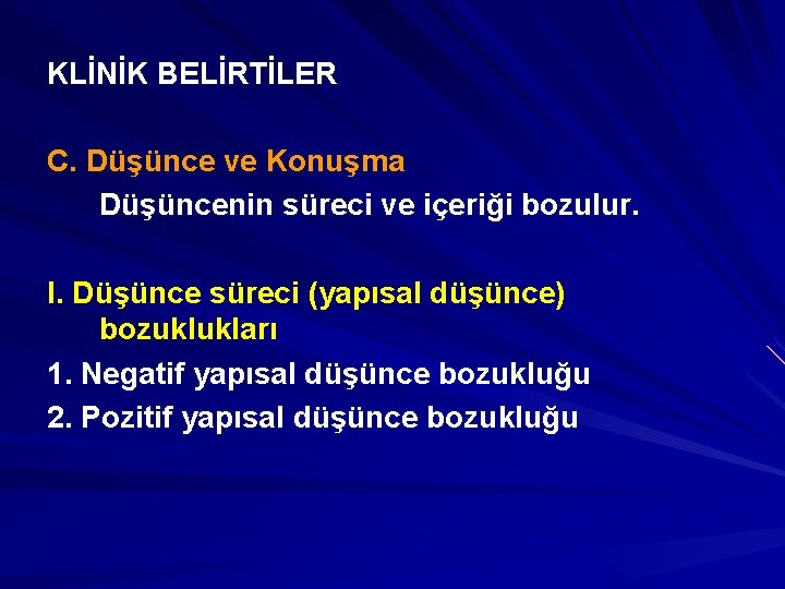 KLİNİK BELİRTİLER C. Düşünce ve Konuşma Düşüncenin süreci ve içeriği bozulur. I. Düşünce süreci