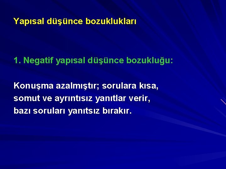 Yapısal düşünce bozuklukları 1. Negatif yapısal düşünce bozukluğu: Konuşma azalmıştır; sorulara kısa, somut ve