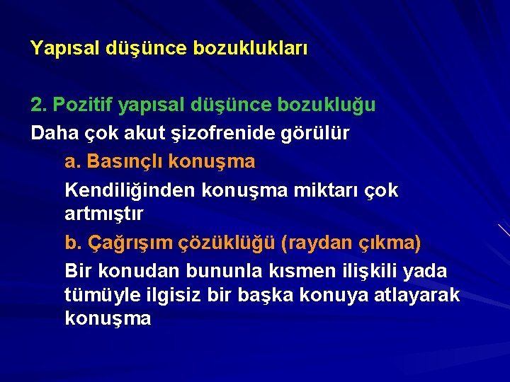 Yapısal düşünce bozuklukları 2. Pozitif yapısal düşünce bozukluğu Daha çok akut şizofrenide görülür a.