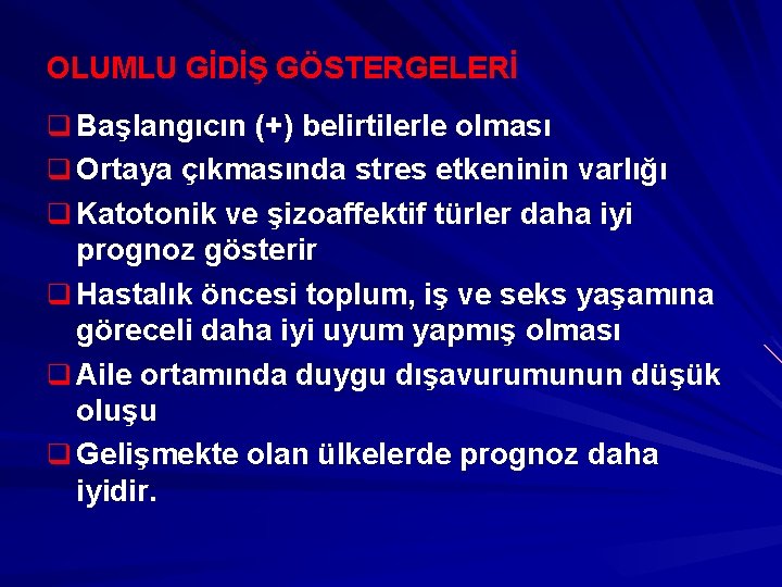 OLUMLU GİDİŞ GÖSTERGELERİ q Başlangıcın (+) belirtilerle olması q Ortaya çıkmasında stres etkeninin varlığı