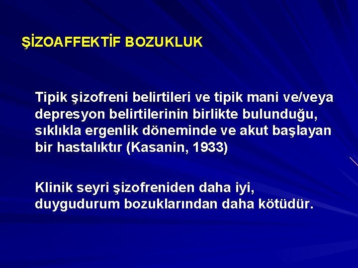 ŞİZOAFFEKTİF BOZUKLUK Tipik şizofreni belirtileri ve tipik mani ve/veya depresyon belirtilerinin birlikte bulunduğu, sıklıkla