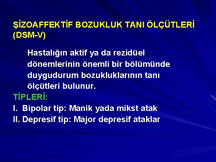 ŞİZOAFFEKTİF BOZUKLUK TANI ÖLÇÜTLERİ (DSM-V) Hastalığın aktif ya da rezidüel dönemlerinin önemli bir bölümünde