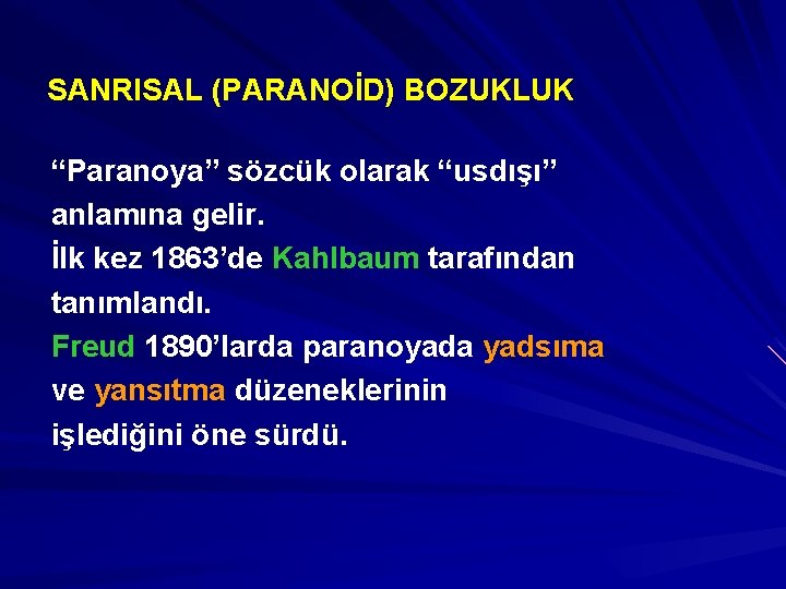 SANRISAL (PARANOİD) BOZUKLUK “Paranoya” sözcük olarak “usdışı” anlamına gelir. İlk kez 1863’de Kahlbaum tarafından