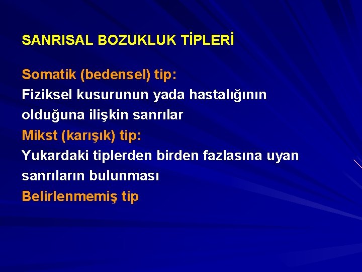 SANRISAL BOZUKLUK TİPLERİ Somatik (bedensel) tip: Fiziksel kusurunun yada hastalığının olduğuna ilişkin sanrılar Mikst