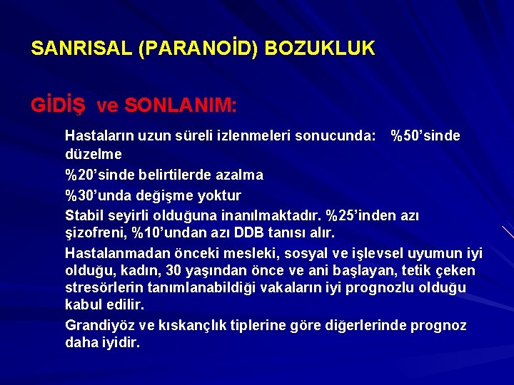 SANRISAL (PARANOİD) BOZUKLUK GİDİŞ ve SONLANIM: Hastaların uzun süreli izlenmeleri sonucunda: %50’sinde düzelme %20’sinde