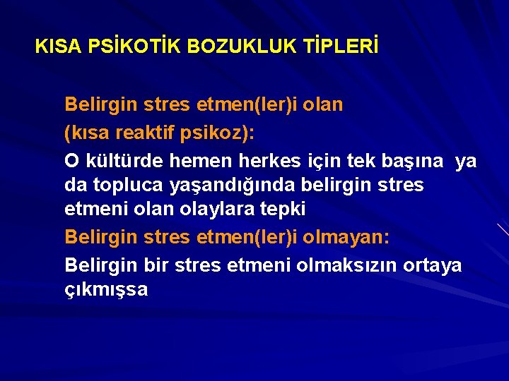 KISA PSİKOTİK BOZUKLUK TİPLERİ Belirgin stres etmen(ler)i olan (kısa reaktif psikoz): O kültürde hemen