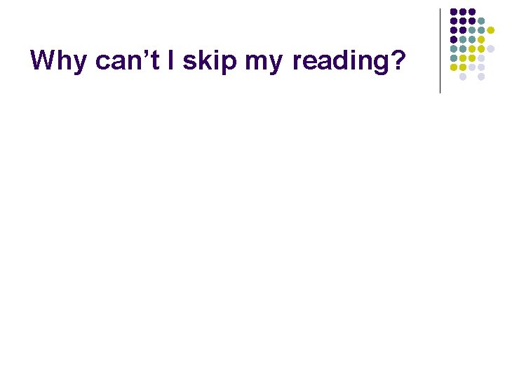 Why can’t I skip my reading? 